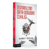 Osmanlının Orta Doğudan Çekilişi - Ahmet Özcan - Yarın Yayınları