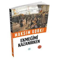 Ekmeğimi Kazanırken - Maksim Gorki (Özet Kitap) Maviçatı Yayınları