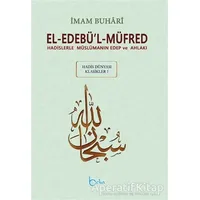 El-Edebü’l-Müfred - Hadis Dünyası Klasikleri 1 - Muhammed İbn İsmail el-Buhari - Beka Yayınları