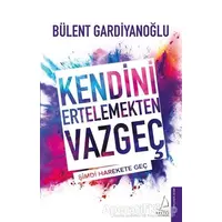 Kendini Ertelemekten Vazgeç - Bülent Gardiyanoğlu - Destek Yayınları