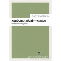 Abdülhak Hamit Tarhan: Makaleler - Belgeler - İnci Enginün - Dergah Yayınları