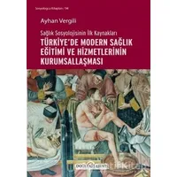 Sağlık Sosyolojisinin İlk Kaynakları - Türkiye’de Modern Sağlık Eğitimi ve Hizmetlerinin Kurumsallaş