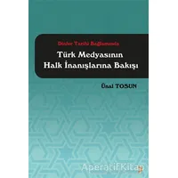 Dinler Tarihi Bağlamında Türk Medyasının Halk İnanışlarına Bakışı - Ünal Tosun - Cinius Yayınları