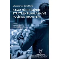 Uluslararası Örneklerle Kamu Yönetiminde Stratejik Planlama ve Politika Transferi