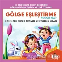 Gölge Eşleştirme ve Saat Kaç - Eğlenceli Süper Aktivite ve Etkinlik Kitabı