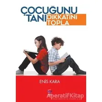 Çocuğunu Tanı Dikkatini Topla - Enis Kara - Arel Kitap