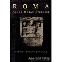 Roma Asker Mezar Stelleri - Mehmet Bülent Şenocak - Gece Kitaplığı