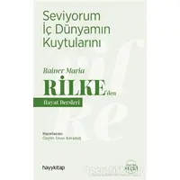 Seviyorum İç Dünyamın Kuytularını – Rainer Maria Rilke’den Hayat Dersleri