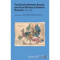 The Rivalry Between Russia and Great Britain in Eastern Rumelia 1878-1885