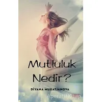 Mutluluk Nedir? - Diyana Muratjanova - Gece Kitaplığı