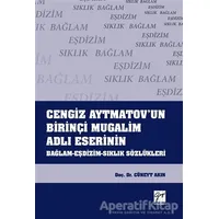 Cengiz Aytmatovun Birinçi Mugalim Adlı Eserinin Bağlam-Eşdizim-Sıklık Sözlükleri