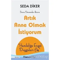 Artık Anne Olmak İstiyorum - Seda Diker - İnkılap Kitabevi