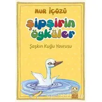 Şipşirin Öyküler : Şaşkın Kuğu Yavrusu - Nur İçözü - Altın Kitaplar