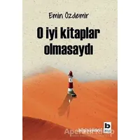 O İyi Kitaplar Olmasaydı - Emin Özdemir - Bilgi Yayınevi