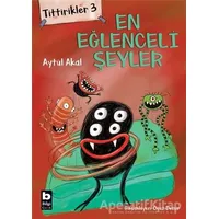 Tittirikler 3 - En Eğlenceli Şeyler - Aytül Akal - Bilgi Yayınevi