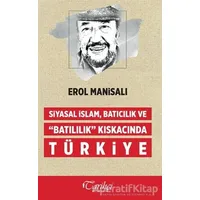 Siyasal İslam, Batıcılık ve Batılılık Kıskacında Türkiye - Erol Manisalı - Tarihçi Kitabevi