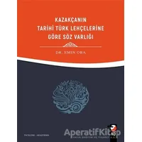 Kazakçanın Tarihi Türk Lehçelerine Göre Söz Varlığı - Emin Oba - IQ Kültür Sanat Yayıncılık