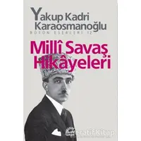 Milli Savaş Hikayeleri - Yakup Kadri Karaosmanoğlu - İletişim Yayınevi