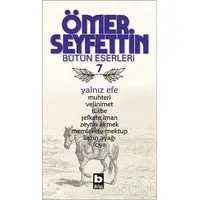 Ömer Seyfettin Bütün Eserleri 7 - Yalnız Efe - Ömer Seyfettin - Bilgi Yayınevi