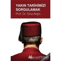 Yakın Tarihimizi Sorgulamak - Sina Akşin - Arkadaş Yayınları