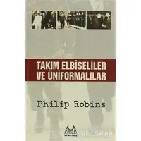 Takım Elbiseliler ve Üniformalılar - Philip Robins - Arkadaş Yayınları