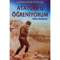 Atatürk’ü Öğreniyorum - Abbas Güzelpınar - Özyürek Yayınları