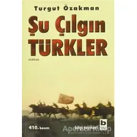 Şu Çılgın Türkler - Turgut Özakman - Bilgi Yayınevi