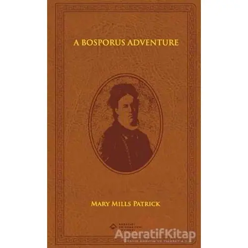 A Bosporus Adventure - Mary Mills Patrick - Boğaziçi Üniversitesi Yayınevi