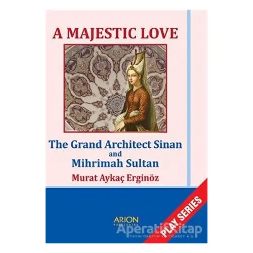 A Majestic Love - The Grand Architect Sinan and Mihrimah Sultan