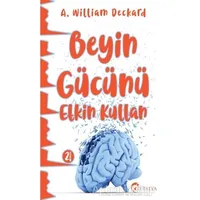 Beyin Gücünü Etkin Kullan - A. William Deckard - Eftalya Kitap