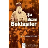 Şu Bizim Bektaşiler - A. Yılmaz Soyyer - Post Yayınevi