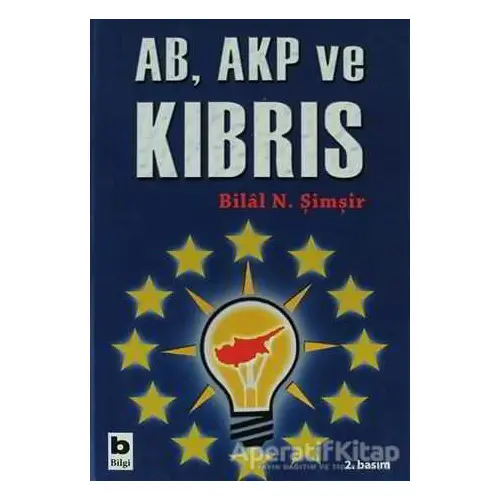 AB, AKP ve Kıbrıs - Bilal N. Şimşir - Bilgi Yayınevi