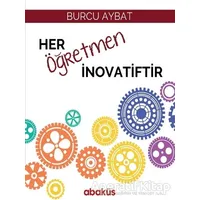 Her Öğretmen İnovatiftir - Burcu Aybat - Abaküs Kitap