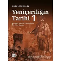 Yeniçeriliğin Tarihi 1 - Yeniçeri Ocağı’nın Teşkilat Yapısı ve Nefer Kaynağı