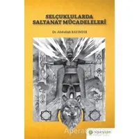 Selçuklularda Saltanat Mücadeleleri - Abdullah Bayındır - Hiperlink Yayınları