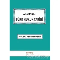 Mufassal Türk Hukuk Tarihi - Abdullah Demir - Astana Yayınları