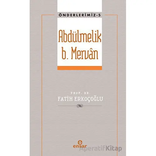 Abdülmelik B. Mervan - Fatih Erkoçoğlu - Ensar Neşriyat