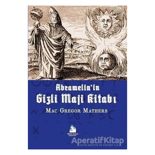 Abramelin’in Gizli Maji Kitabı - Samuel Liddell MacGregor Mathers - Mavi Kalem Yayınevi