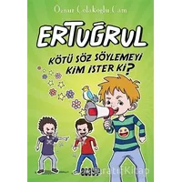 Kötü Söz Söylemeyi Kim İster ki? - Ertuğrul - Öznur Çolakoğlu Cam - Acayip Kitaplar