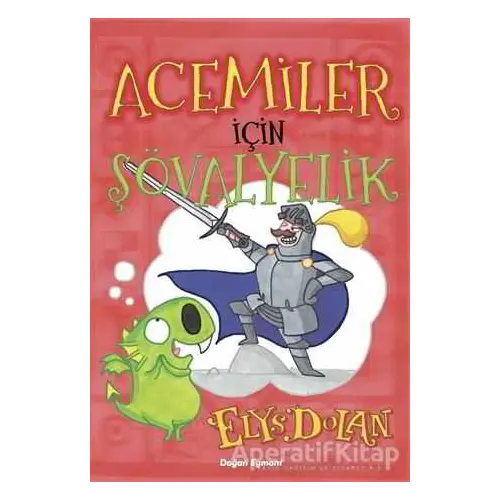 Acemiler İçin Şövalyelik - Elys Dolan - Doğan Egmont Yayıncılık