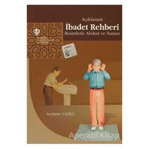 Açıklamalı İbadet Rehberi - Seyfettin Yazıcı - Türkiye Diyanet Vakfı Yayınları