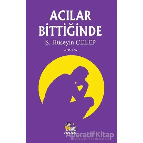 Acılar Bittiğinde - Şahin Hüseyin Celep - İtalik Yayınevi