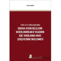 Hukuka Aykırı Delillerin Değerlendirilmesi Yasağının Adil Yargılanma Hakkı Çerçevesinde İncelenmesi