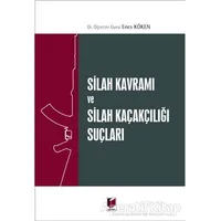 Silah Kavramı ve Silah Kaçakçılığı Suçları - Enes Köken - Adalet Yayınevi