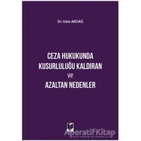 Ceza Hukukunda Kusurluluğu Kaldıran ve Azaltan Nedenler - Hale Akdağ - Adalet Yayınevi