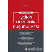 Türk İş Hukukunda İşçinin Ücretinin Düşürülmesi - Adil Anlama - Adalet Yayınevi