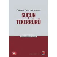 Osmanlı Ceza Hukukunda Suçun Tekerrürü - Muhammed Emin Kızılay - Adalet Yayınevi