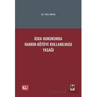 İcra Hukukunda Hakkın Kötüye Kullanılması Yasağı - Aslı Aras - Adalet Yayınevi