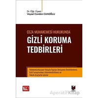 Ceza Muhakemesi Hukukunda Gizli Koruma Tedbirleri - Veysel Candan Canoğlu - Adalet Yayınevi