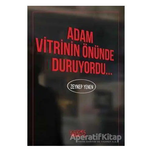 Adam Vitrinin Önünde Duruyordu - Zeynep Yenen - Bencekitap